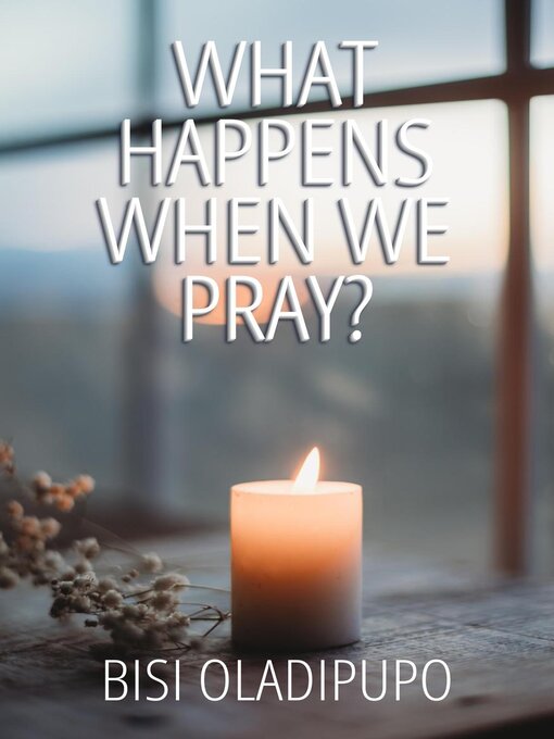 Title details for What Happens When  We Pray? by Bisi Oladipupo - Available